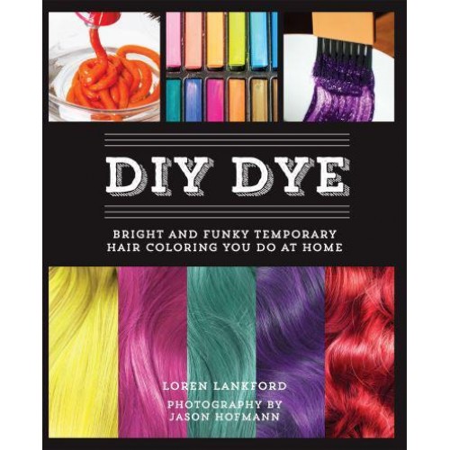 DIY Dye Bright and Funky Temporary Hair Coloring You Do at Home