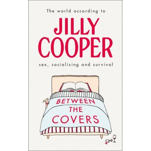 Between the Covers Jilly Cooper on Sex, Socialising and Survival