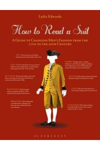 How to Read a Suit A Guide to Changing Men's Fashion from the 17th to the 20th Century