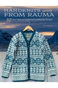 Handknits from Rauma, Norway 30 New Takes on Traditional Norwegian Designs