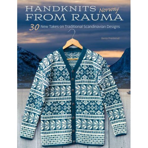 Handknits from Rauma, Norway 30 New Takes on Traditional Norwegian Designs