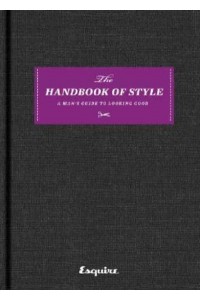 Esquire The Handbook of Style : A Man's Guide to Looking Good