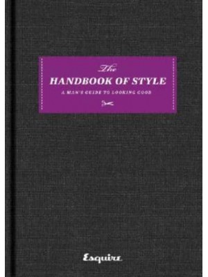 Esquire The Handbook of Style : A Man's Guide to Looking Good
