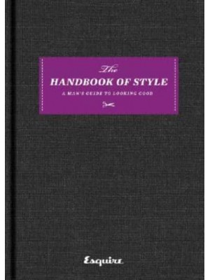 Esquire The Handbook of Style : A Man's Guide to Looking Good