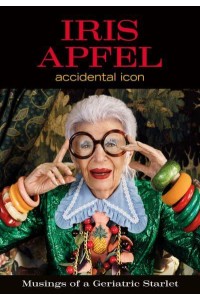 Iris Apfel Accidental Icon : Musings of a Geriatric Starlet