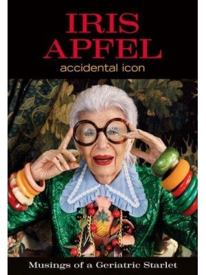 Iris Apfel Accidental Icon : Musings of a Geriatric Starlet