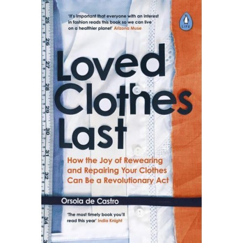 Loved Clothes Last How the Joy of Rewearing and Repairing Your Clothes Can Be a Revolutionary Act