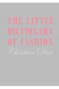 The Little Dictionary of Fashion A Guide to Dress Sense for Every Woman