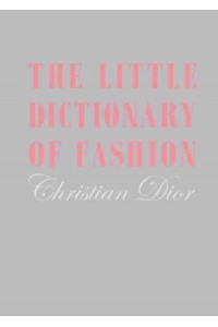 The Little Dictionary of Fashion A Guide to Dress Sense for Every Woman