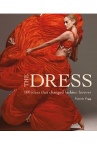 The Dress 100 Ideas That Changed Fashion Forever