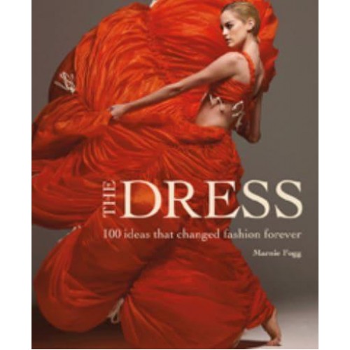 The Dress 100 Ideas That Changed Fashion Forever