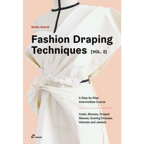 Fashion Draping Techniques, Vol. 2 A Step-by-Step Course. Dresses, Coats, Blouses, Sleeves, and Jackets