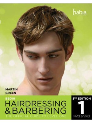 Begin Hairdressing and Barbering The Official Guide to Level One - HABIA Series