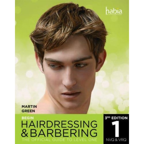 Begin Hairdressing and Barbering The Official Guide to Level One - HABIA Series