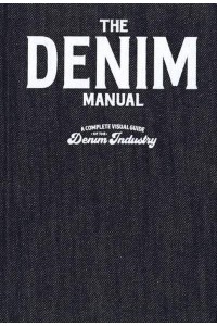 Denim Manual An Illustrated Guide to Designing Denim Garments