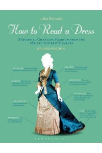 How to Read a Dress A Guide to Changing Fashion from the 16th to the 21st Century