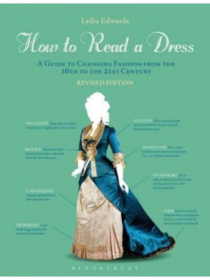 How to Read a Dress A Guide to Changing Fashion from the 16th to the 21st Century