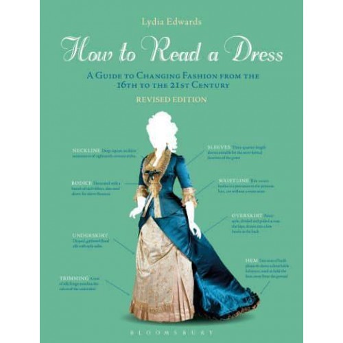 How to Read a Dress A Guide to Changing Fashion from the 16th to the 21st Century