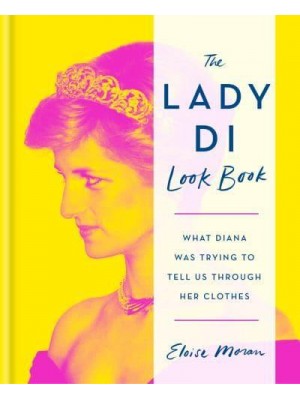 The Lady Di Look Book What Diana Was Trying to Tell Us Through Her Clothes