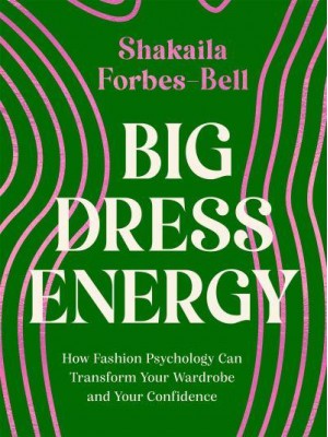 Big Dress Energy How Fashion Psychology Can Transform Your Wardrobe and Your Confidence