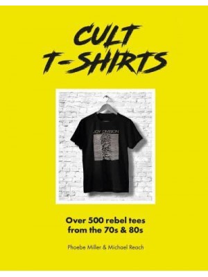 Cult T-Shirts Over 500 Rebel Tees from the 70S and 80S