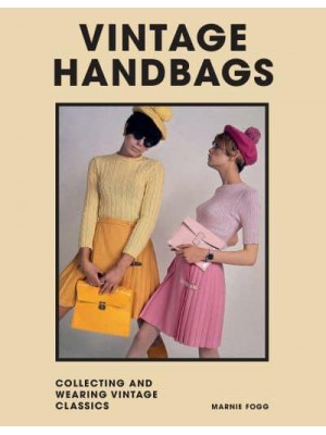 Vintage Handbags Collecting and Wearing Designer Classics