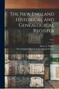 The New England Historical and Genealogical Register; Vol. 1
