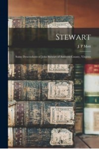 Stewart Some Descendants of John Stewart of Amherst County, Virginia