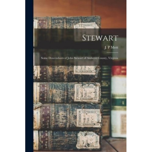 Stewart Some Descendants of John Stewart of Amherst County, Virginia