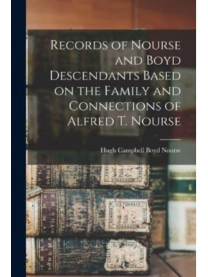 Records of Nourse and Boyd Descendants Based on the Family and Connections of Alfred T. Nourse