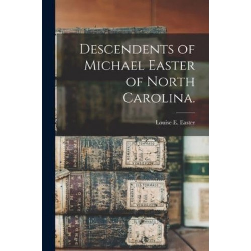Descendents of Michael Easter of North Carolina.