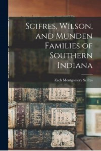 Scifres, Wilson, and Munden Families of Southern Indiana