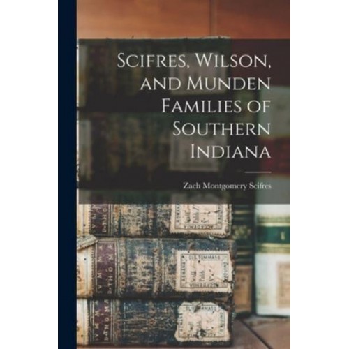 Scifres, Wilson, and Munden Families of Southern Indiana