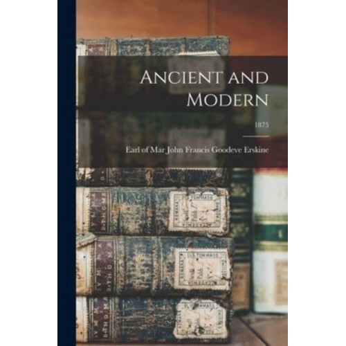 Ancient and Modern; 1875