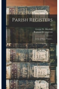 Parish Registers A List of Those Printed ..; 61