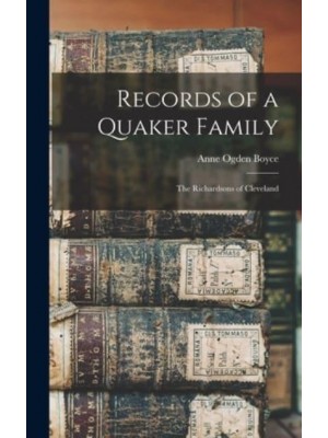 Records of a Quaker Family The Richardsons of Cleveland