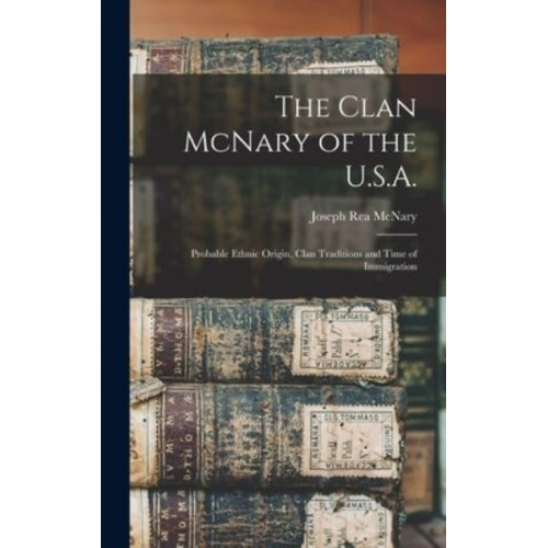 The Clan McNary of the U.S.A. Probable Ethnic Origin, Clan Traditions and Time of Immigration
