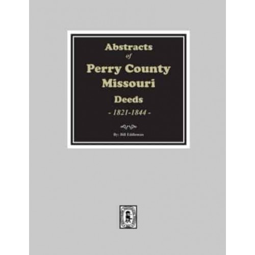 Abstracts of Perry County Deeds, Books 1-4, 1821-1844