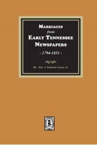 Marriages from Early Tennessee Newspapers, 1794-1851