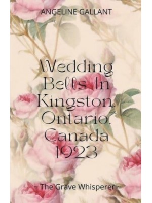 Wedding Bells in Kingston, Ontario, Canada 1923 - The Grave Whisperer