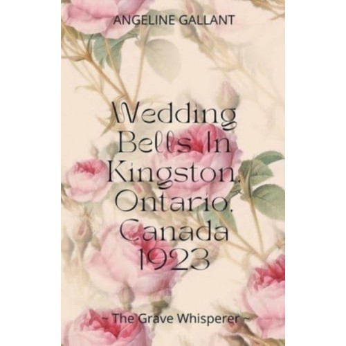 Wedding Bells in Kingston, Ontario, Canada 1923 - The Grave Whisperer