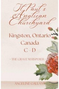 St. Paul's Anglican Churchyard, Kingston, Ontario, Canada C - D - The Grave Whisperer