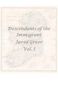 Descendants of the Immigrant Jared Greer Vol. I