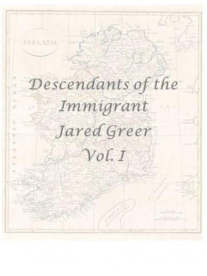 Descendants of the Immigrant Jared Greer Vol. I