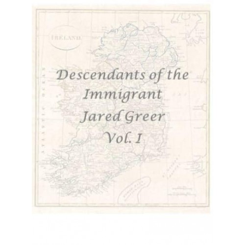 Descendants of the Immigrant Jared Greer Vol. I