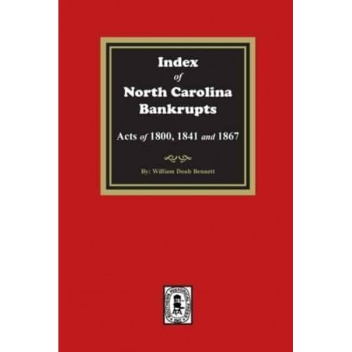 Index to North Carolina Bankrupts, Acts of 1800, 1841, and 1867