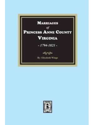 Marriages of Princess Anne County, Virginia, 1749-1821