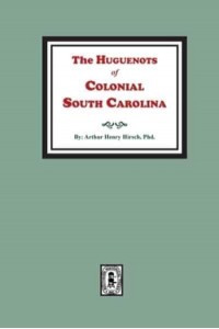 The Huguenots of Colonial South Carolina