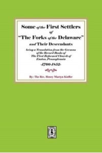 Some of the First Settlers of The Forks of the Delaware and Their Descendants