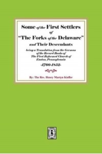 Some of the First Settlers of The Forks of the Delaware and Their Descendants